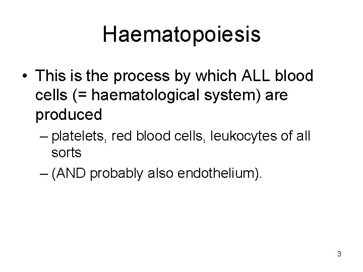 Haematopoiesis • This is the process by which ALL blood cells (= haematological system)