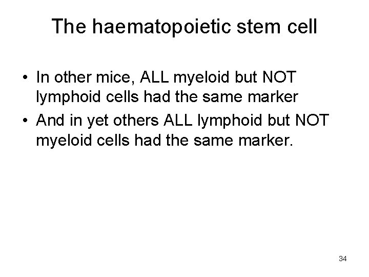 The haematopoietic stem cell • In other mice, ALL myeloid but NOT lymphoid cells