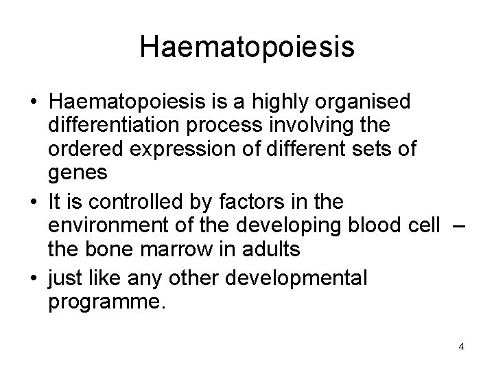 Haematopoiesis • Haematopoiesis is a highly organised differentiation process involving the ordered expression of