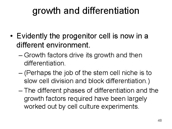 growth and differentiation • Evidently the progenitor cell is now in a different environment.