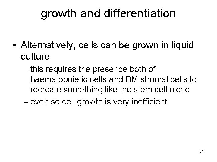 growth and differentiation • Alternatively, cells can be grown in liquid culture – this