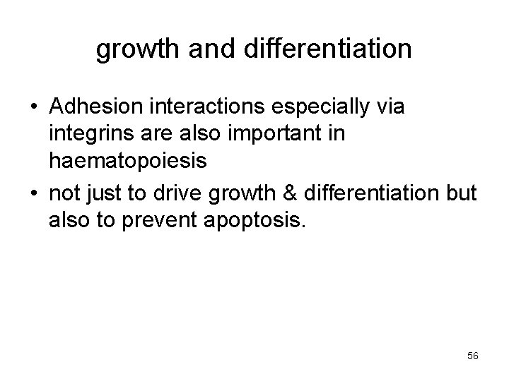 growth and differentiation • Adhesion interactions especially via integrins are also important in haematopoiesis