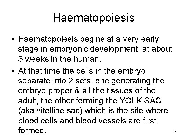 Haematopoiesis • Haematopoiesis begins at a very early stage in embryonic development, at about