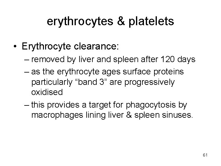erythrocytes & platelets • Erythrocyte clearance: – removed by liver and spleen after 120