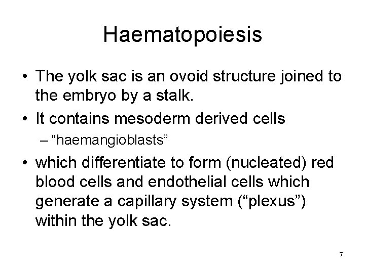 Haematopoiesis • The yolk sac is an ovoid structure joined to the embryo by