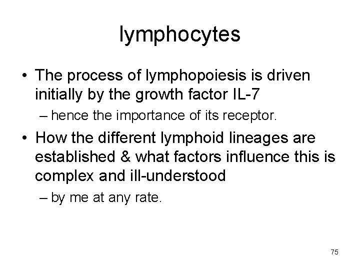 lymphocytes • The process of lymphopoiesis is driven initially by the growth factor IL-7