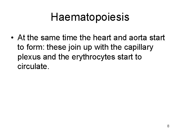 Haematopoiesis • At the same time the heart and aorta start to form: these