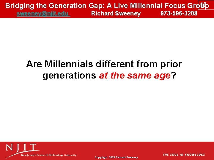 10 Bridging the Generation Gap: A Live Millennial Focus Group sweeney@njit. edu Richard Sweeney