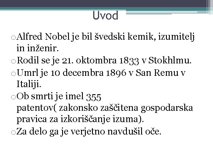 Uvod o. Alfred Nobel je bil švedski kemik, izumitelj in inženir. o. Rodil se