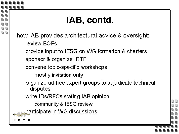 IAB, contd. how IAB provides architectural advice & oversight: review BOFs provide input to