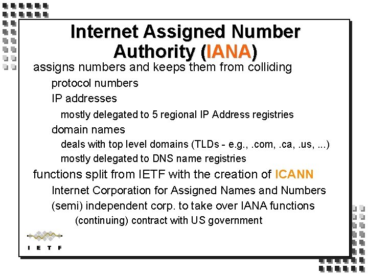 Internet Assigned Number Authority (IANA) assigns numbers and keeps them from colliding protocol numbers