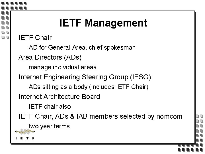 IETF Management IETF Chair AD for General Area, chief spokesman Area Directors (ADs) manage