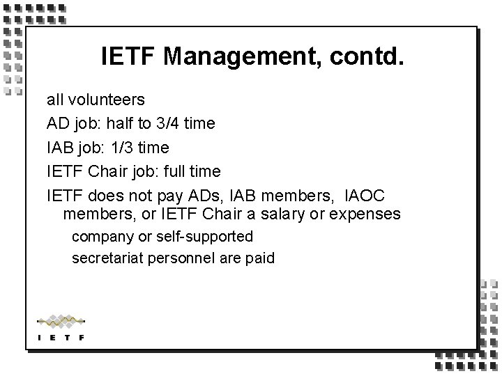 IETF Management, contd. all volunteers AD job: half to 3/4 time IAB job: 1/3
