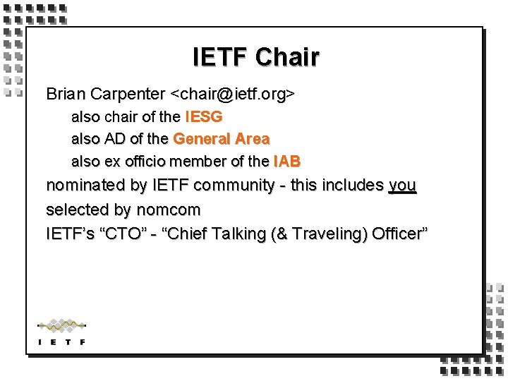 IETF Chair Brian Carpenter <chair@ietf. org> also chair of the IESG also AD of