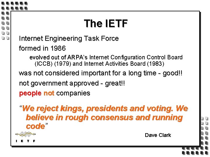 The IETF Internet Engineering Task Force formed in 1986 evolved out of ARPA’s Internet