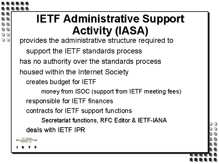 IETF Administrative Support Activity (IASA) provides the administrative structure required to support the IETF