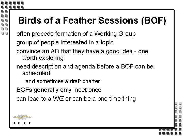 Birds of a Feather Sessions (BOF) often precede formation of a Working Group group