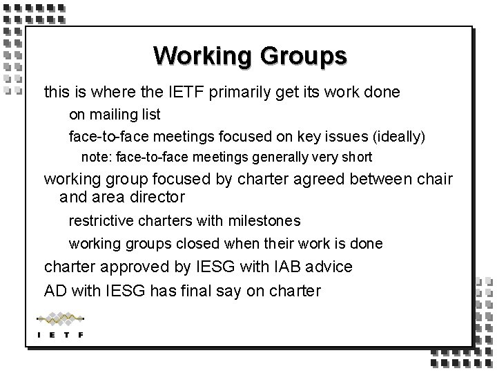 Working Groups this is where the IETF primarily get its work done on mailing