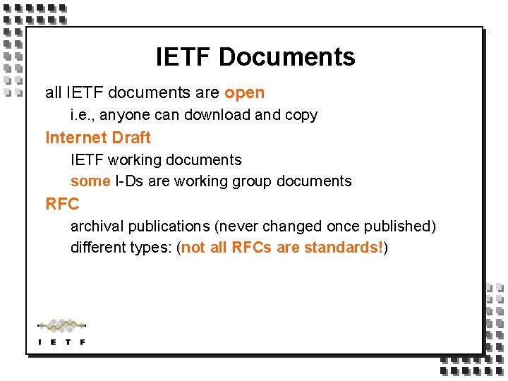 IETF Documents all IETF documents are open i. e. , anyone can download and