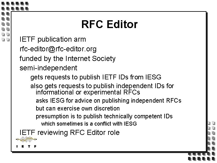 RFC Editor IETF publication arm rfc-editor@rfc-editor. org funded by the Internet Society semi-independent gets