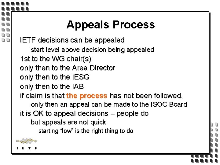 Appeals Process IETF decisions can be appealed start level above decision being appealed 1