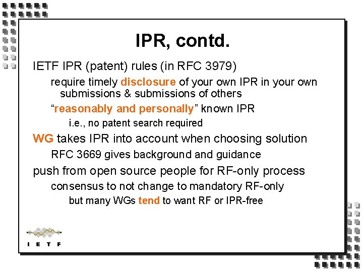IPR, contd. IETF IPR (patent) rules (in RFC 3979) require timely disclosure of your
