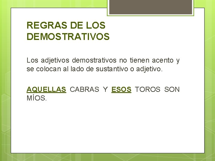 REGRAS DE LOS DEMOSTRATIVOS Los adjetivos demostrativos no tienen acento y se colocan al