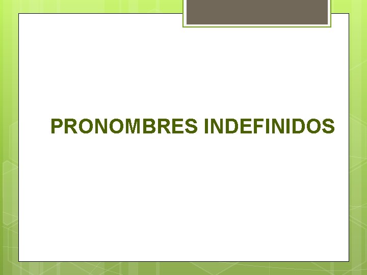 PRONOMBRES INDEFINIDOS 
