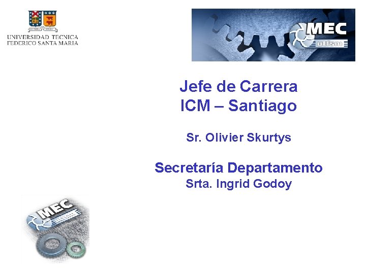 INFORMACIONES Jefe de Carrera ICM – Santiago Sr. Olivier Skurtys Secretaría Departamento Srta. Ingrid