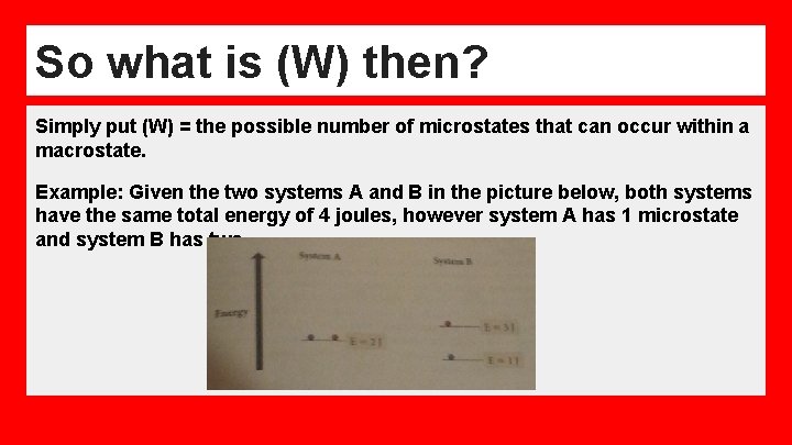 So what is (W) then? Simply put (W) = the possible number of microstates