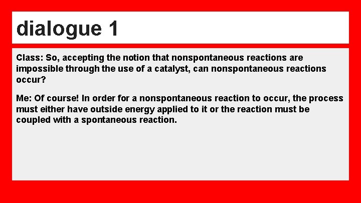 dialogue 1 Class: So, accepting the notion that nonspontaneous reactions are impossible through the