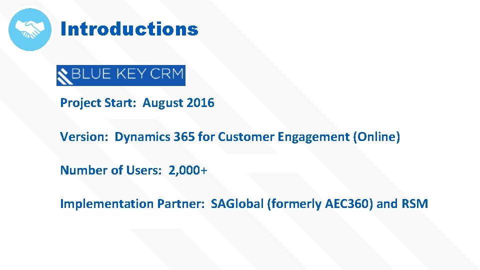 Introductions Project Start: August 2016 Version: Dynamics 365 for Customer Engagement (Online) Number of