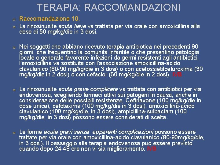 TERAPIA: RACCOMANDAZIONI o Raccomandazione 10. o La rinosinusite acuta lieve va trattata per via