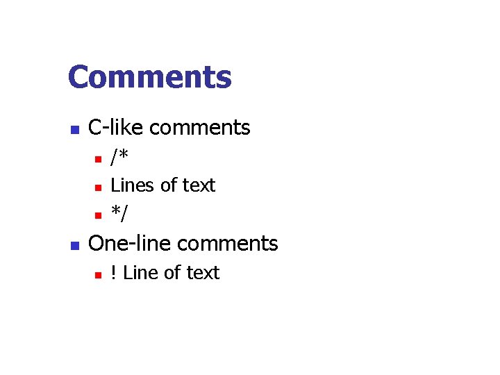 Comments n C-like comments n n /* Lines of text */ One-line comments n
