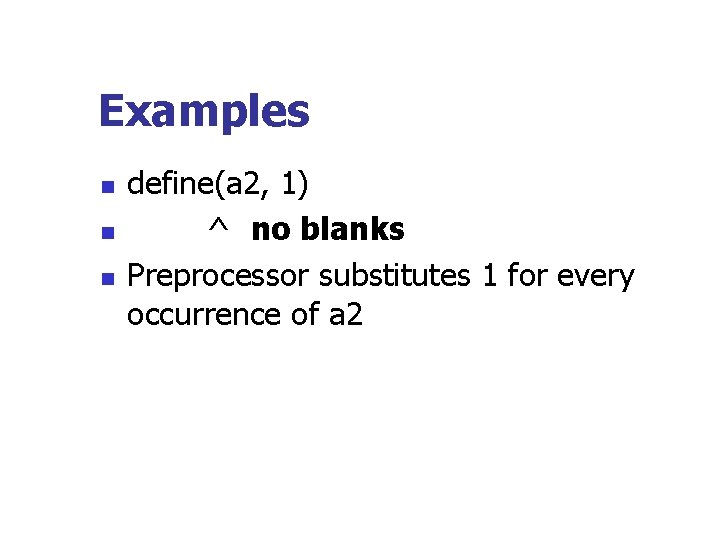 Examples n n n define(a 2, 1) ^ no blanks Preprocessor substitutes 1 for