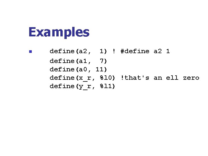 Examples n define(a 2, 1) ! #define a 2 1 define(a 1, 7) define(a