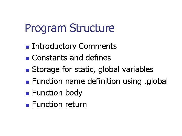 Program Structure n n n Introductory Comments Constants and defines Storage for static, global