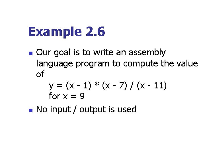 Example 2. 6 n n Our goal is to write an assembly language program