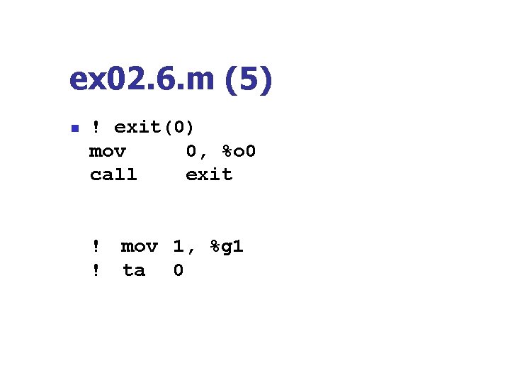 ex 02. 6. m (5) n ! exit(0) mov 0, %o 0 call exit