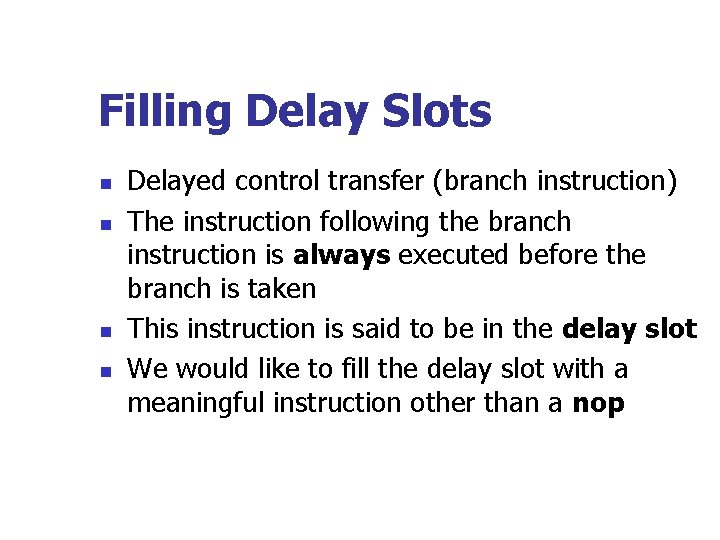 Filling Delay Slots n n Delayed control transfer (branch instruction) The instruction following the