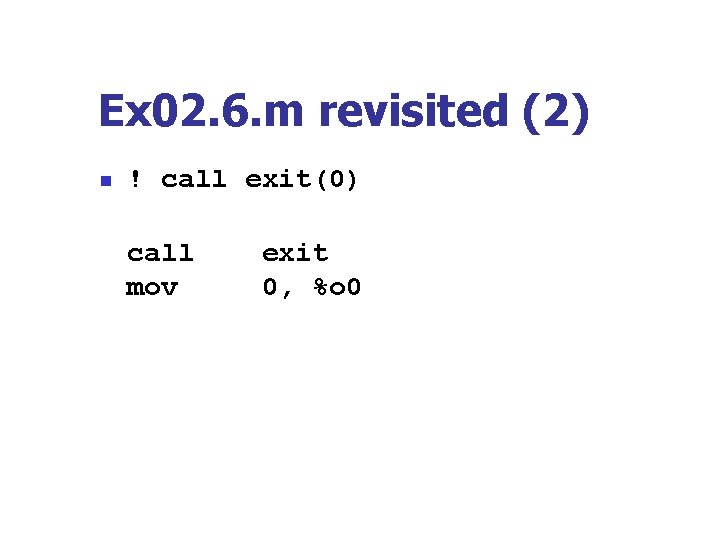 Ex 02. 6. m revisited (2) n ! call exit(0) call mov exit 0,