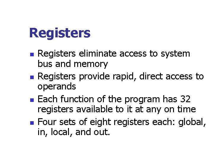 Registers n n Registers eliminate access to system bus and memory Registers provide rapid,