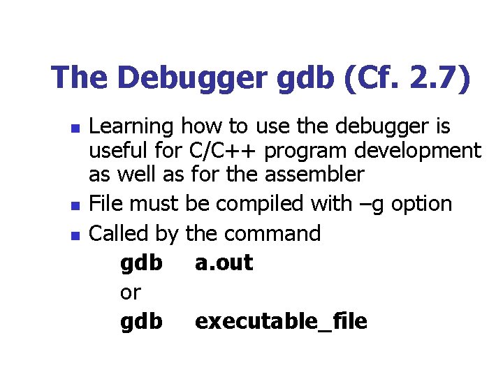 The Debugger gdb (Cf. 2. 7) n n n Learning how to use the