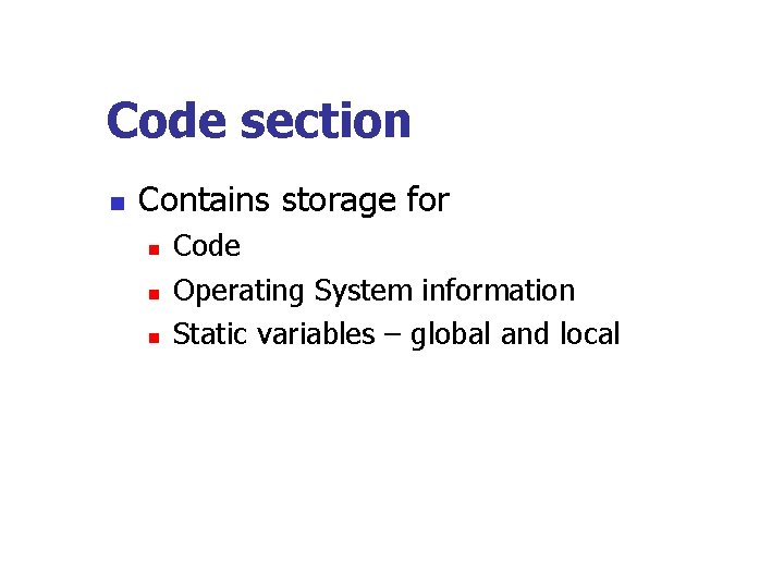 Code section n Contains storage for n n n Code Operating System information Static