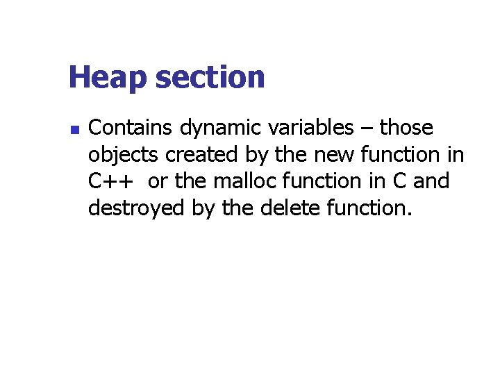 Heap section n Contains dynamic variables – those objects created by the new function