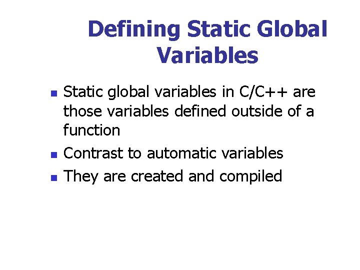 Defining Static Global Variables n n n Static global variables in C/C++ are those