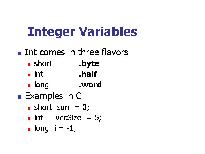 Integer Variables n Int comes in three flavors n n short int long .