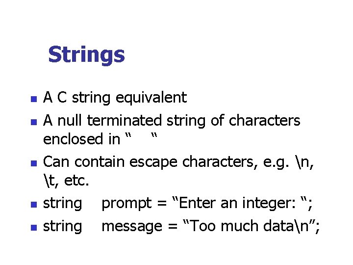 Strings n n n A C string equivalent A null terminated string of characters