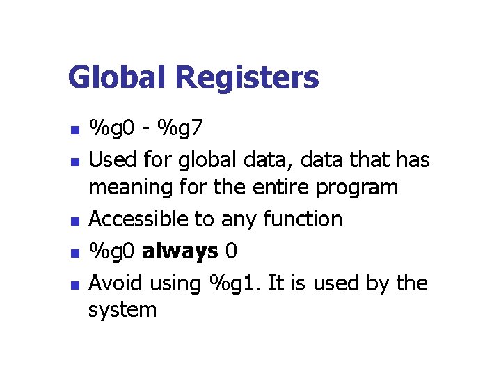 Global Registers n n n %g 0 - %g 7 Used for global data,