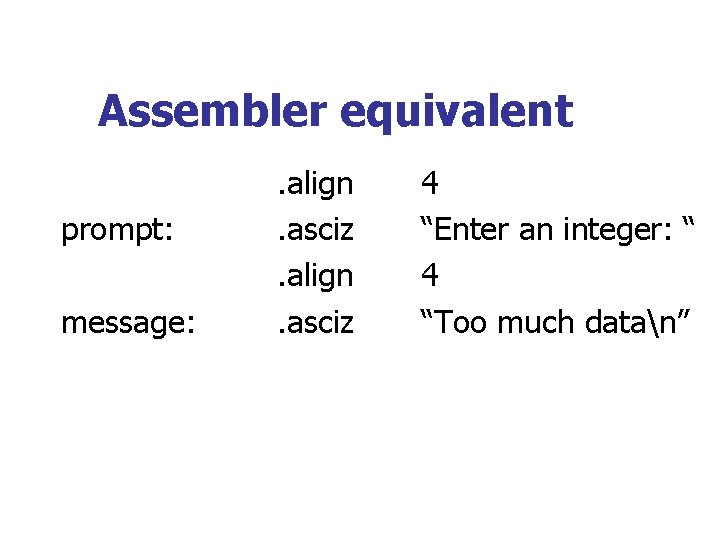 Assembler equivalent prompt: message: . align. asciz 4 “Enter an integer: “ 4 “Too
